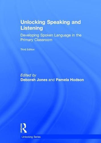 Unlocking Speaking and Listening: Developing Spoken Language in the Primary Classroom