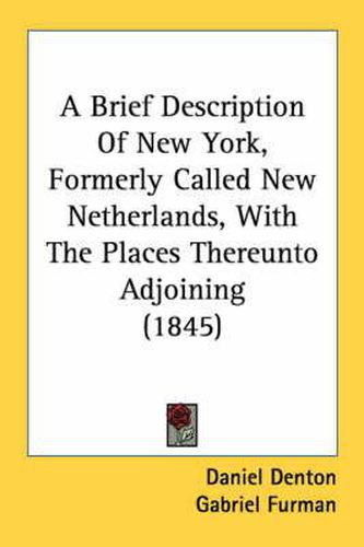 Cover image for A Brief Description of New York, Formerly Called New Netherlands, with the Places Thereunto Adjoining (1845)