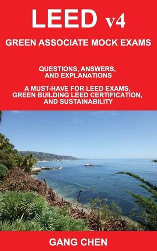 Cover image for LEED v4 GREEN ASSOCIATE MOCK EXAMS: Questions, Answers, and Explanations: A Must-Have for LEED Exams, Green Building LEED Certification, and Sustainability. Green Associate Exam Guide Series