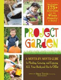 Cover image for Project Garden: A Month-by-Month Guide to Planting, Growing, and Enjoying All Your Backyard Has to Offer
