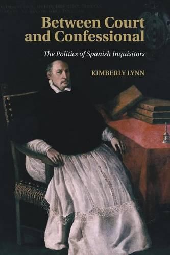 Cover image for Between Court and Confessional: The Politics of Spanish Inquisitors