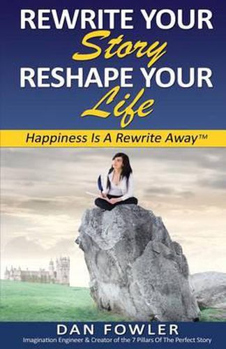 Cover image for Rewrite Your Story, Reshape Your Life: Happiness Is A Rewrite Away(TM)