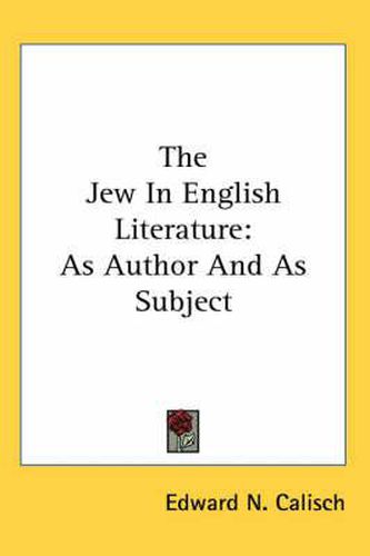 Cover image for The Jew in English Literature: As Author and as Subject