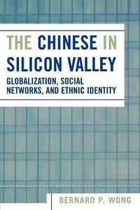 Cover image for The Chinese in Silicon Valley: Globalization, Social Networks, and Ethnic Identity