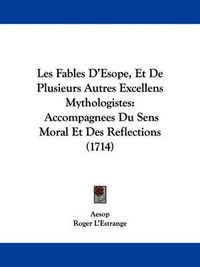 Cover image for Les Fables D'Esope, Et De Plusieurs Autres Excellens Mythologistes: Accompagnees Du Sens Moral Et Des Reflections (1714)