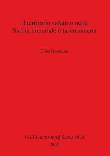 Cover image for Il territorio calatino nella Sicilia imperiale e tardoromana