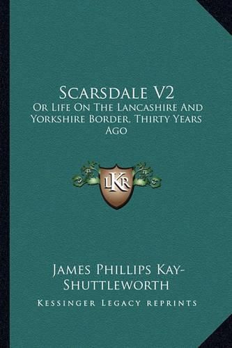 Cover image for Scarsdale V2: Or Life on the Lancashire and Yorkshire Border, Thirty Years Ago