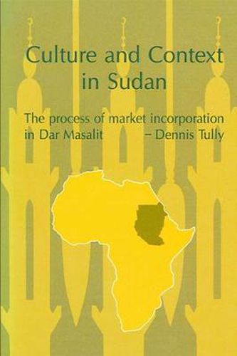 Cover image for Culture and Context in Sudan: The Process of Market Incorporation in Dar Masalit