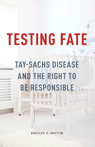 Cover image for Testing Fate: Tay-Sachs Disease and the Right to Be Responsible