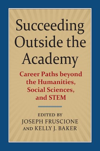 Cover image for Succeeding Outside the Academy: Career Paths beyond the Humanities, Social Sciences, and STEM