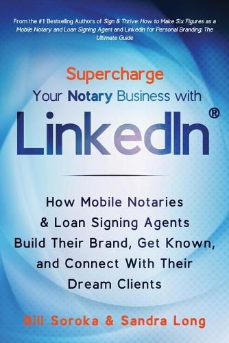 Cover image for Supercharge Your Notary Business With LinkedIn: How Mobile Notaries and Loan Signing Agents Build Their Brand, Get Known, and Connect With Their Dream Clients