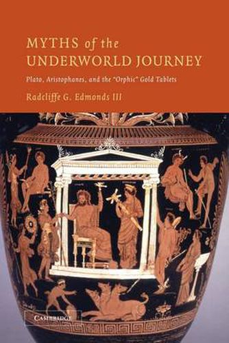 Cover image for Myths of the Underworld Journey: Plato, Aristophanes, and the 'Orphic' Gold Tablets