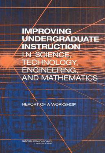 Improving Undergraduate Instruction in Science, Technology, Engineering, and Mathematics: Report of a Workshop