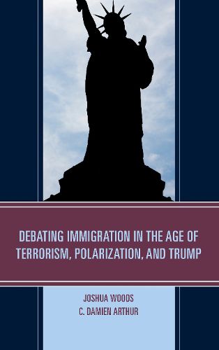 Cover image for Debating Immigration in the Age of Terrorism, Polarization, and Trump