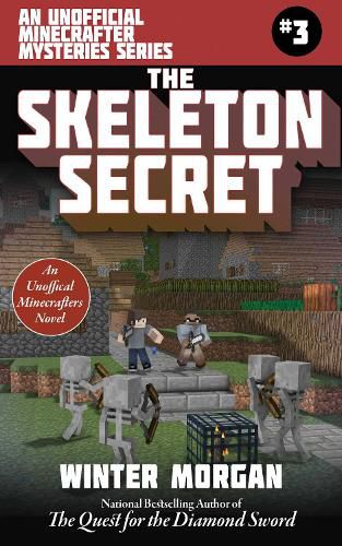 Cover image for The Skeleton Secret: An Unofficial Minecrafters Mysteries Series, Book Three