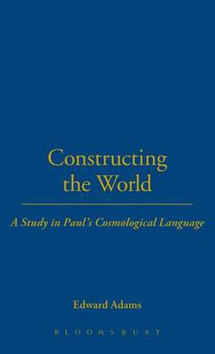 Cover image for Constructing the World: A Study in Paul's Cosmological Language