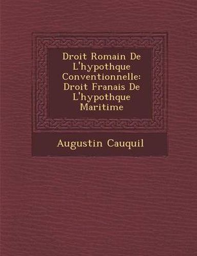 Cover image for Droit Romain de L'Hypoth Que Conventionnelle: Droit Fran Ais de L'Hypoth Que Maritime