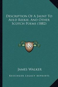 Cover image for Description of a Jaunt to Auld Reekie, and Other Scotch Poems (1882)