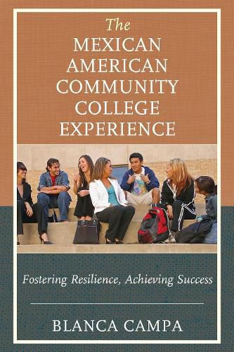 Cover image for The Mexican American Community College Experience: Fostering Resilience, Achieving Success