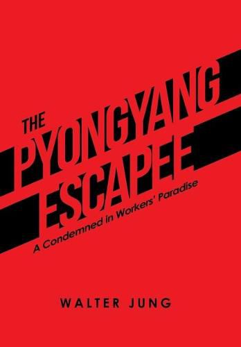 Cover image for The Pyongyang Escapee: A Condemned in Workers' Paradise