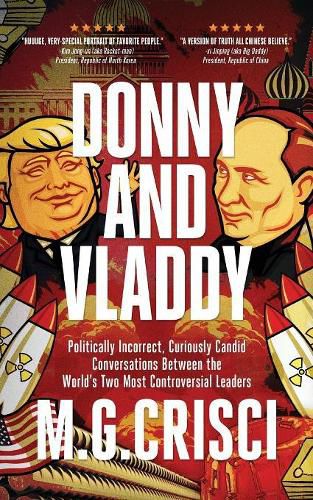Donny and Vladdy: Politically-Incorrect, Curiously Candid Conversations Between the World's Two Most Controversial Leaders (First Edition 2019)
