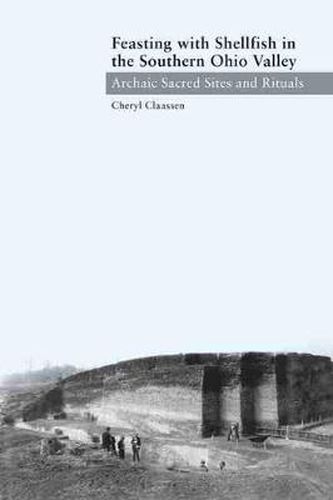 Feasting with Shellfish in the Southern Ohio Valley: Archaic Sacred Sites and Rituals