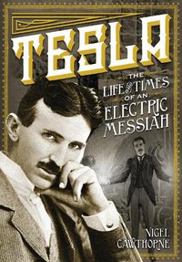 Cover image for Tesla: The Life and Times of an Electric Messiah