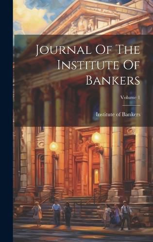 Cover image for Journal Of The Institute Of Bankers; Volume 1