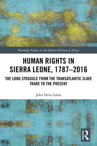 Cover image for Human Rights in Sierra Leone, 1787-2016: The Long Struggle from the Transatlantic Slave Trade to the Present