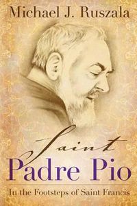 Cover image for Saint Padre Pio: In the Footsteps of Saint Francis