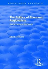 Cover image for The Politics of Economic Regionalism: Sierra Leone in ECOWAS