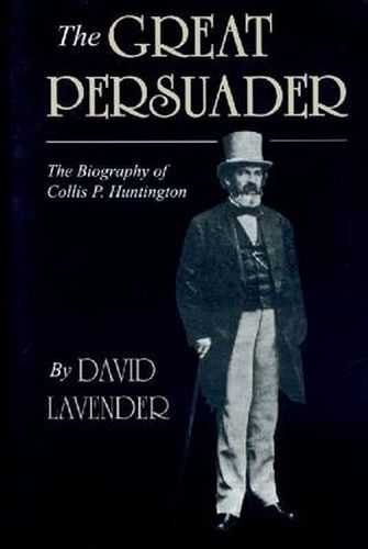 Cover image for The Great Persuader: The Biography of Collis P. Huntington
