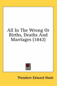 Cover image for All in the Wrong or Births, Deaths and Marriages (1842)