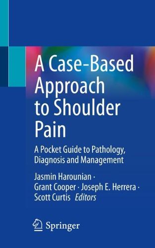 Cover image for A Case-Based Approach to Shoulder Pain: A Pocket Guide to Pathology, Diagnosis and Management