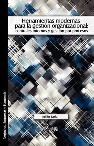 Cover image for Herramientas Modernas Para La Gestion Organizacional: Controles Internos y Gestion Por Procesos