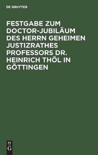 Cover image for Festgabe Zum Doctor-Jubilaum Des Herrn Geheimen Justizrathes Professors Dr. Heinrich Thoel in Goettingen