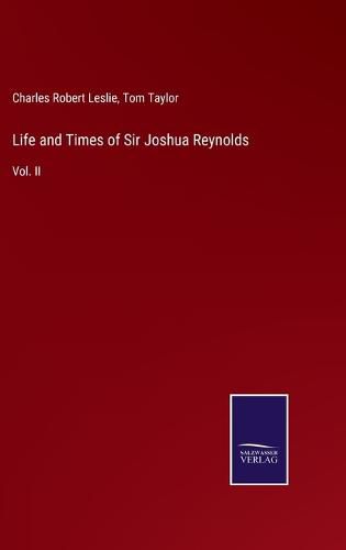 Cover image for Life and Times of Sir Joshua Reynolds: Vol. II