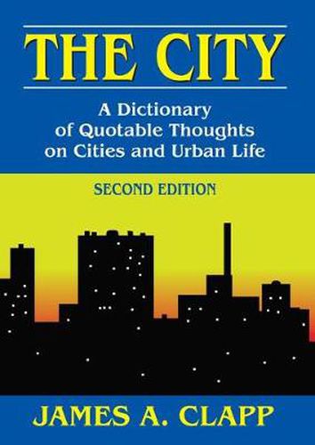 Cover image for The City: A Dictionary of Quotable Thoughts on Cities and Urban Life