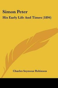 Cover image for Simon Peter: His Early Life and Times (1894)