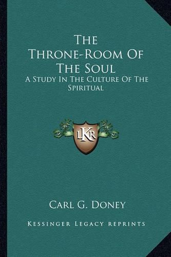 Cover image for The Throne-Room of the Soul: A Study in the Culture of the Spiritual