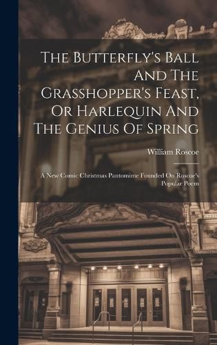 Cover image for The Butterfly's Ball And The Grasshopper's Feast, Or Harlequin And The Genius Of Spring