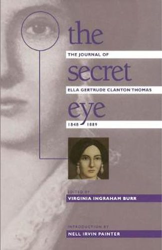 Cover image for The Secret Eye: The Journal of Ella Gertrude Clanton Thomas, 1848-1889