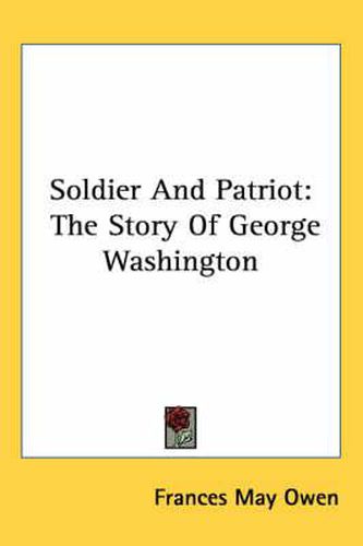 Soldier and Patriot: The Story of George Washington