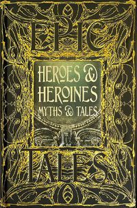 Cover image for Heroes & Heroines Myths & Tales: Epic Tales