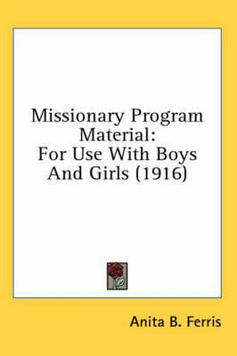 Cover image for Missionary Program Material: For Use with Boys and Girls (1916)