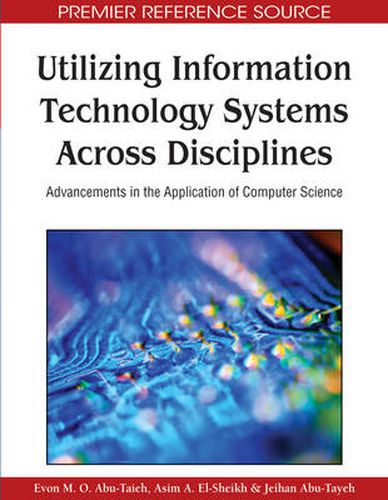 Cover image for Utilizing Information Technology Systems Across Disciplines: Advancements in the Application of Computer Science