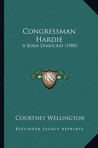 Cover image for Congressman Hardie: A Born Democrat (1900)