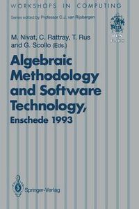 Cover image for Algebraic Methodology and Software Technology (AMAST'93): Proceedings of the Third International Conference on Algebraic Methodology and Software Technology, University of Twente, Enschede, The Netherlands 21-25 June 1993