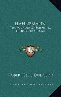 Cover image for Hahnemann: The Founder of Scientific Therapeutics (1882)