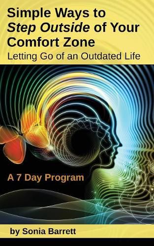 Cover image for Simple Ways to Step Outside Your Comfort Zone, 7 Day Program: Letting Go of an Outdated Life!